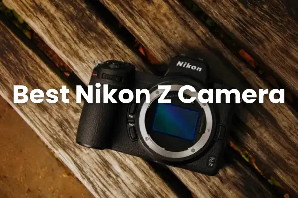 Best Nikon Z Camera for Photography in 2026